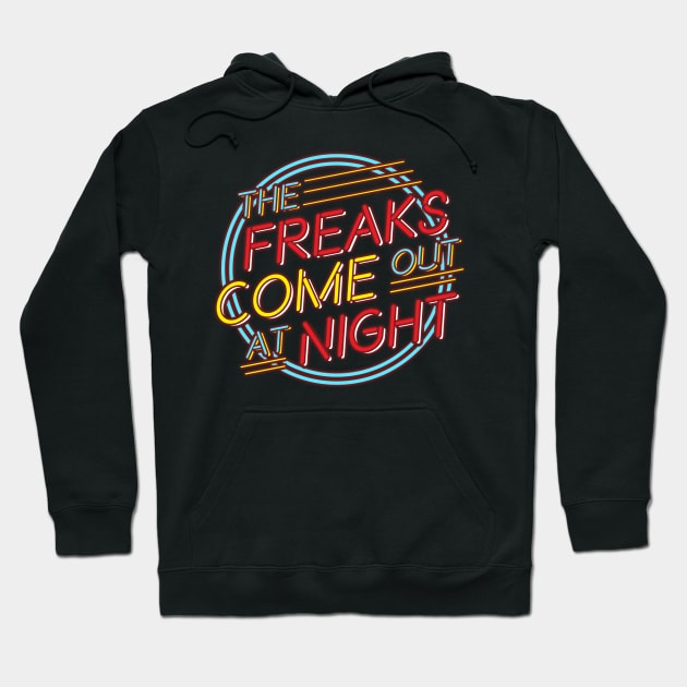 The Freaks Come Out at Night! Hoodie by DIGABLETEEZ